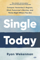 Single Today : Conquer Yesterday's Regrets, Ditch Tomorrow's Worries, and Thrive Right Where You Are-9780593600948