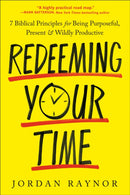 Redeeming Your Time : 7 Biblical Principles for Being Purposeful, Present, and Wildly Productive-9780593600986
