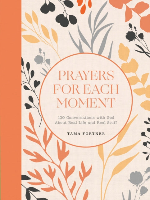 Prayers for Each Moment : 100 Conversations with God About Real Life and Real Stuff: A Prayer Book-9780593602041