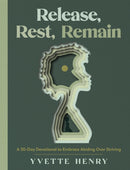 Release, Rest, Remain : A 30-Day Devotional to Embrace Abiding Over Striving-9780593602973