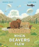 When Beavers Flew : An Incredible True Story of Rescue and Relocation-9780593647523
