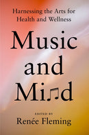 Music and Mind : Harnessing the Arts for Health and Wellness-9780593653197