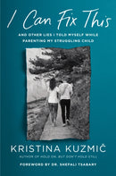 I Can Fix This : And Other Lies I Told Myself While Parenting My Struggling Child-9780593653333