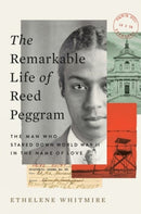 The Remarkable Life of Reed Peggram : The Man Who Stared Down World War II in the Name of Love-9780593654194