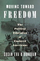 Moving Toward Freedom : The Political Education of Enslaved Americans-9780593657041