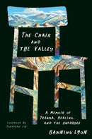 The Chair and the Valley : A Memoir of Trauma, Healing, and the Outdoors-9780593657133