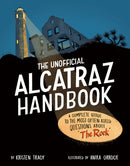 The Unofficial Alcatraz Handbook : A Complete Guide to the Most Often Asked Questions about "The Rock"-9780593661031