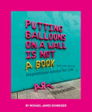 Putting Balloons on a Wall Is Not a Book : Inspirational Advice (and Non-Advice) for Life from @blcksmth-9780593662250