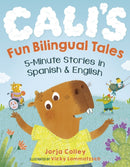Cali''s Fun Bilingual Tales: 5-Minute Stories in Spanish and English