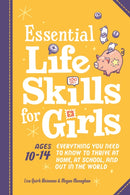 Essential Life Skills for Girls : Everything You Need to Know to Thrive at Home, at School, and out in the World-9780593690420