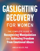 Gaslighting Recovery for Women : The Complete Guide to Recognizing Manipulation and Achieving Freedom from Emotional Abuse-9780593690468