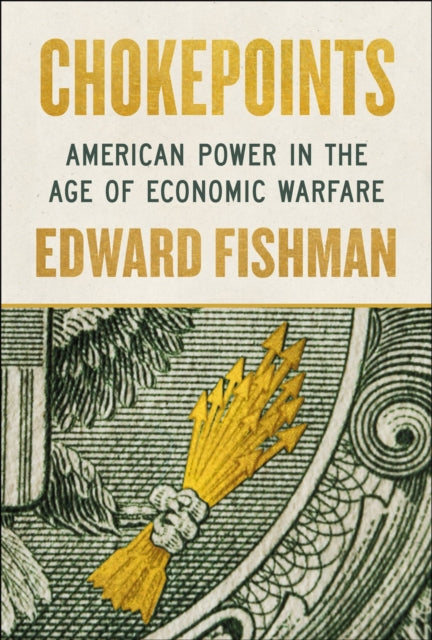 Chokepoints : American Power in the Age of Economic Warfare-9780593712979