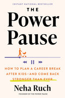 The Power Pause : How to Plan a Career Break After Kids - and Come Back Stronger Than Ever-9780593716182