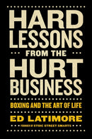 Hard Lessons from the Hurt Business : Boxing and the Art of Life-9780593716366
