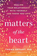 Matters of the Heart : Healing Your Relationship with Yourself and Those You Love-9780593719145