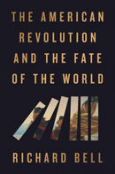The American Revolution and the Fate of the World-9780593719510