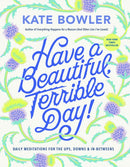 Have a Beautiful, Terrible Day! : Daily Meditations for the Ups, Downs & In-Betweens-9780593727676