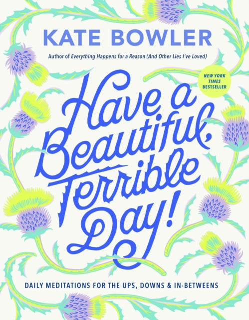 Have a Beautiful, Terrible Day! : Daily Meditations for the Ups, Downs & In-Betweens-9780593727676