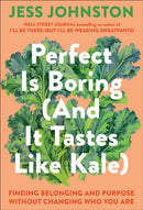 Perfect Is Boring (And It Tastes Like Kale) : Finding Belonging and Purpose Without Changing Who You Are-9780593728246