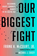 Our Biggest Fight : Reclaiming Liberty, Humanity, and Dignity in the Digital Age-9780593728512