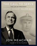 The Call to Serve : The Life of President George Herbert Walker Bush: A Visual Biography-9780593729458
