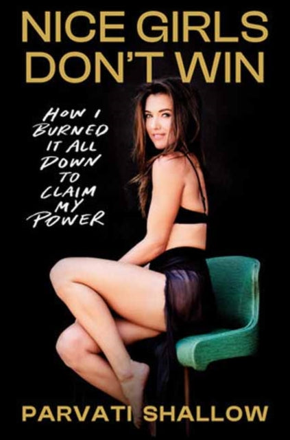 Nice Girls Don't Win : How I Burned It All Down to Claim My Power-9780593730577