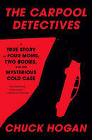 The Carpool Detectives : A True Story of Four Moms, Two Bodies, and One Mysterious Cold Case-9780593733226