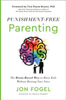 Punishment-Free Parenting : The Brain-Based Way to Raise Kids Without Raising Your Voice-9780593735466