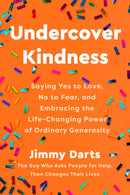 Undercover Kindness : Saying Yes to Love, No to Fear, and Embracing the Life-Changing Power of Ordinary Generosity-9780593735954