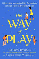 The Way of Play : Using Little Moments of Big Connection to Raise Calm and Confident Kids-9780593796283