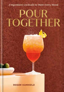 Pour Together: A Cocktail Recipe Book : 2-Ingredient Cocktails to Meet Every Mood-9780593798751