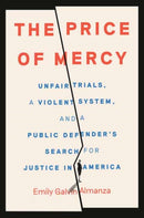 The Price of Mercy : Unfair Trials, a Violent System, and a Public Defender's Search for Justice in America-9780593799116