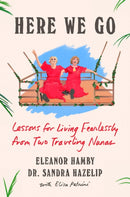 Here We Go : Lessons for Living Fearlessly from Two Traveling Nanas-9780593832301