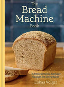 The Bread Machine Book : 75 Unforgettable, Unfussy Recipes for Every Baker-9780593835432