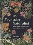 The Everyday Naturalist : How to Identify Animals, Plants, and Fungi Wherever You Go-9780593835975