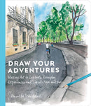 Draw Your Adventures : Making Art to Celebrate Everyday Experiences and Travels Near and Far-9780593836231