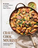 Crave, Cook, Nourish : 80+ Recipes and Expert Guidance for Healthy, Happy Nutrition [A Cookbook and Nutrition Guide]-9780593837221