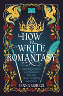 How to Write Romantasy : Blending Fantasy and Romance Into One Heart-Stopping Adventure-9780593837467