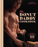 The Donut Daddy Cookbook : Sugar & Seduction in 69 Recipes [A Dessert Cookbook]-9780593837627