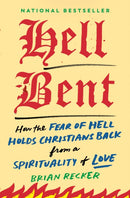 Hell Bent : How the Fear of Hell Holds Christians Back from a Spirituality of Love-9780593853191