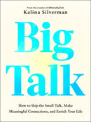 Big Talk : How to Skip the Small Talk, Make Meaningful Connections, and Enrich Your Life-9780593855317