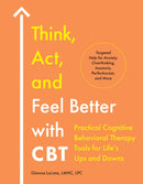 Think, Act, and Feel Better with CBT : Practical Cognitive Behavioral Therapy Tools for Life's Ups and Downs-9780593886014