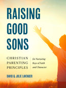 Raising Good Sons : Christian Parenting Principles for Nurturing Boys of Faith and Character-9780593886236