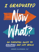 I Graduated: Now What? : An Essential Guide to Adulting and Life Skills-9780593886366