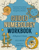 Guided Numerology Workbook : A Beginner's Guide: Understand Yourself and Unleash Your Potential Through Your Numbers-9780593886373