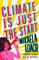 Climate Is Just the Start : How We Can STOP the Climate Crisis and START Building a Better World for Everyone-9780593897324