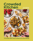 Crowded Kitchen : No-Fuss Drinks, Dinners, Desserts, and More for Every Type of Gathering-9780593958742
