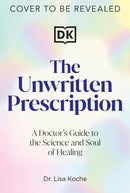 The Unwritten Prescription : A Science-Backed, Soul-Centered Guide to Reclaim Your Health and Unlock Your Full Potential-9780593970911