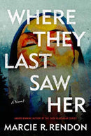 Where They Last Saw Her : A Novel-9780593974872