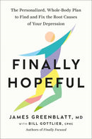 Finally Hopeful : The Personalized, Whole-Body Plan to Find and Fix the Root Causes of Your Depression-9780593980163